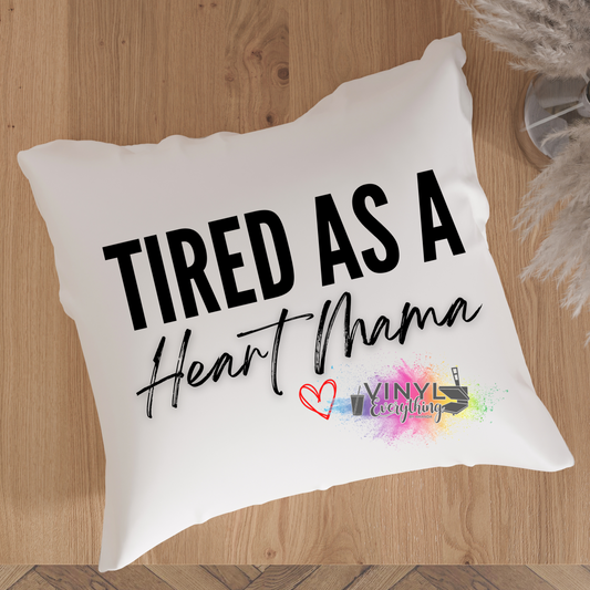 Tired as a Heart Mama Pillow Case