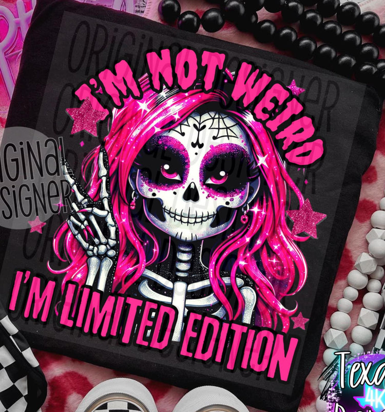 I’m not Weird I’m Limited Edition