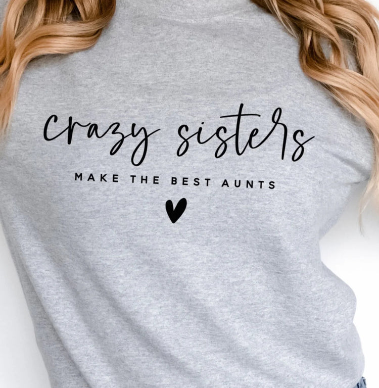 Crazy Sisters Make The Best Aunts