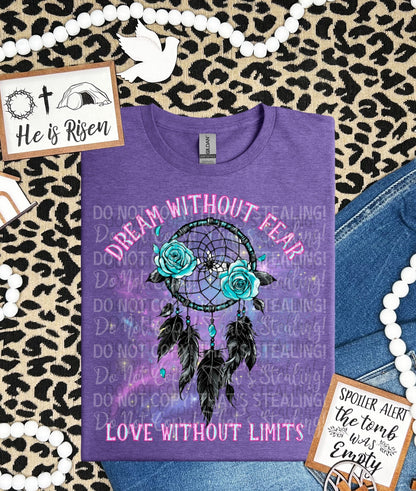 Dream Without Fear Love Without Limits - All Sizes