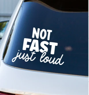 Not Fast Just Loud