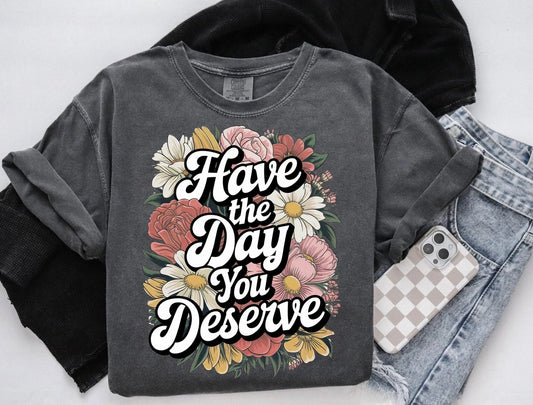 Have the Day You Deserve