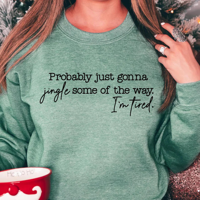 Probably Just Gonna Jingle Some of the Way I'm Tired (3 Color Options ...
