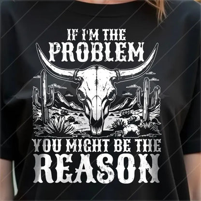 If I'm The Problem Then You Might Be The Reason